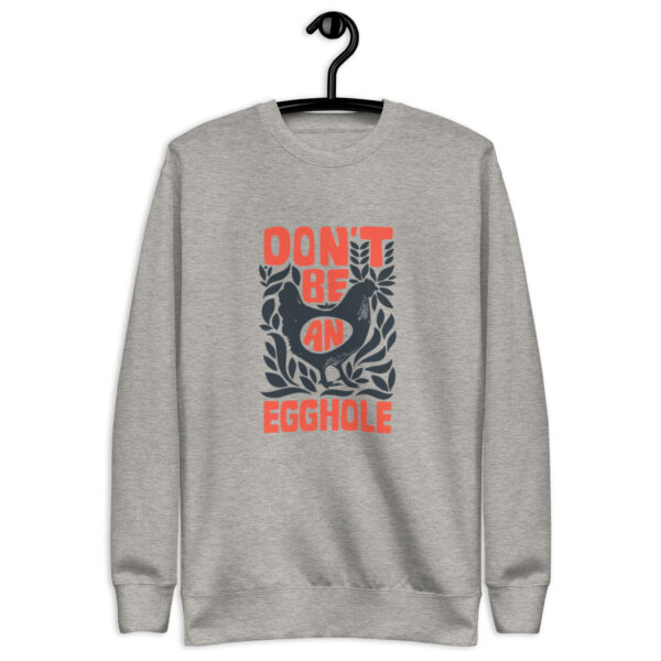 A sweatshirt that says don 't be egoistic.